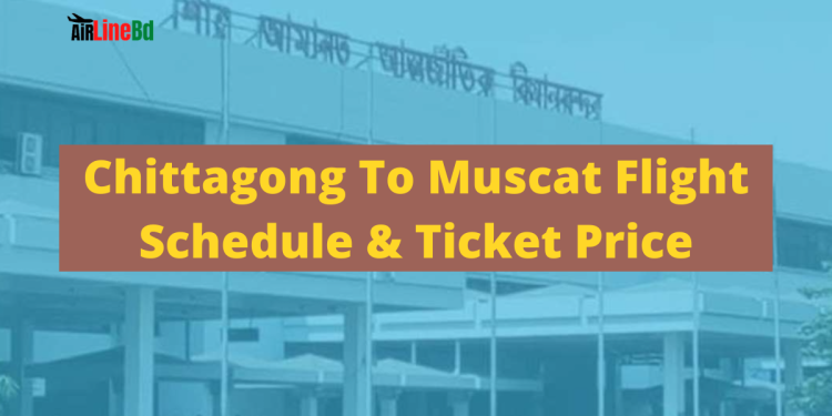 Chittagong To Muscat Flight Schedule