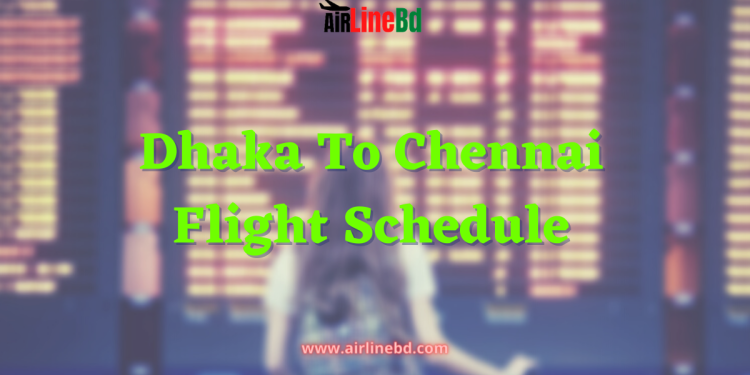 Dhaka To Chennai Flight Schedule