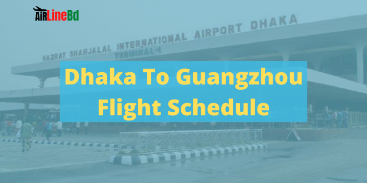 Dhaka To Guangzhou Flight Schedule