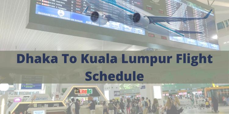 Dhaka To Kuala Lumpur Flight Schedule 2023  AirlineBD.com