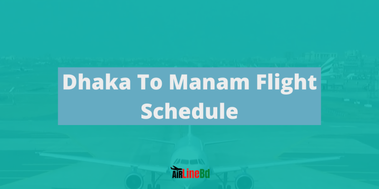 Dhaka To Manam Flight Schedule