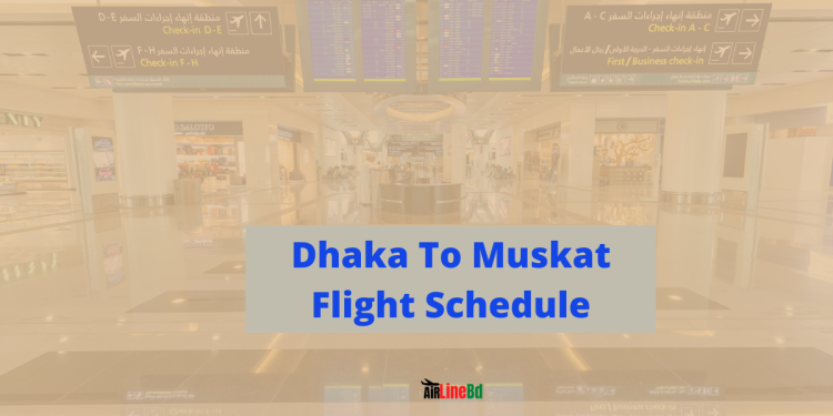 Dhaka To Muskat Flight Schedule