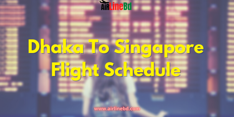 Dhaka To Singapore Flight Schedule