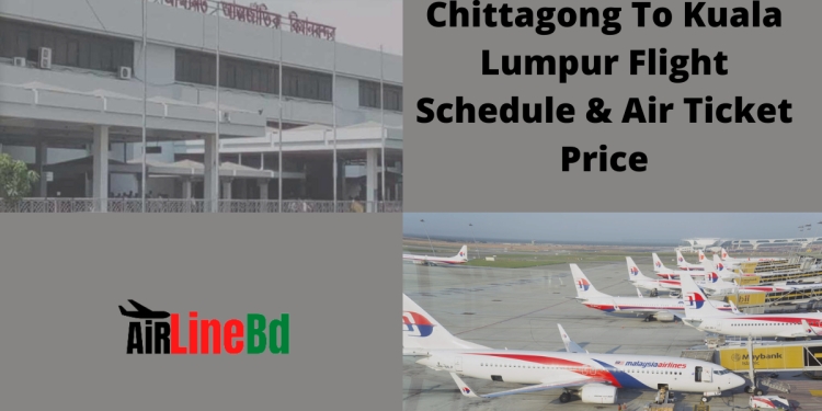 Chittagong To Kuala Lumpur Flight Schedule & Air Ticket Price