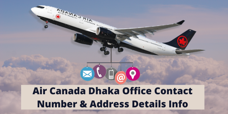 Air Canada Dhaka Office Contact Number & Address Details Info