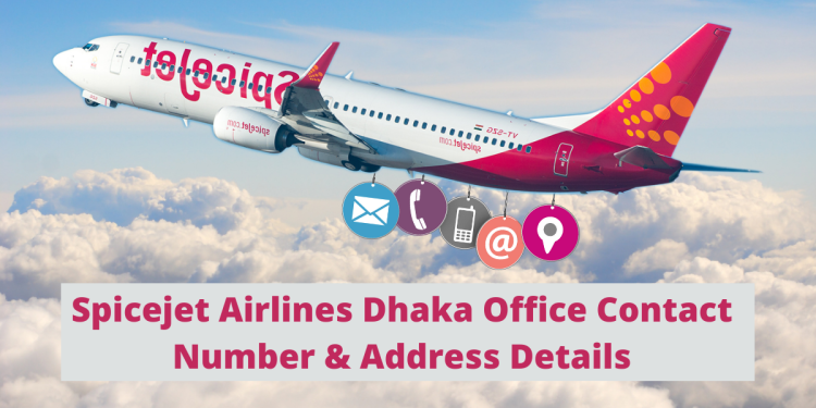 Spicejet Airlines Dhaka Office Contact Number & Address Details