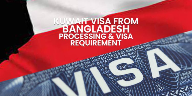 Kuwait Visa From Bangladesh Requirements & Visa Processing