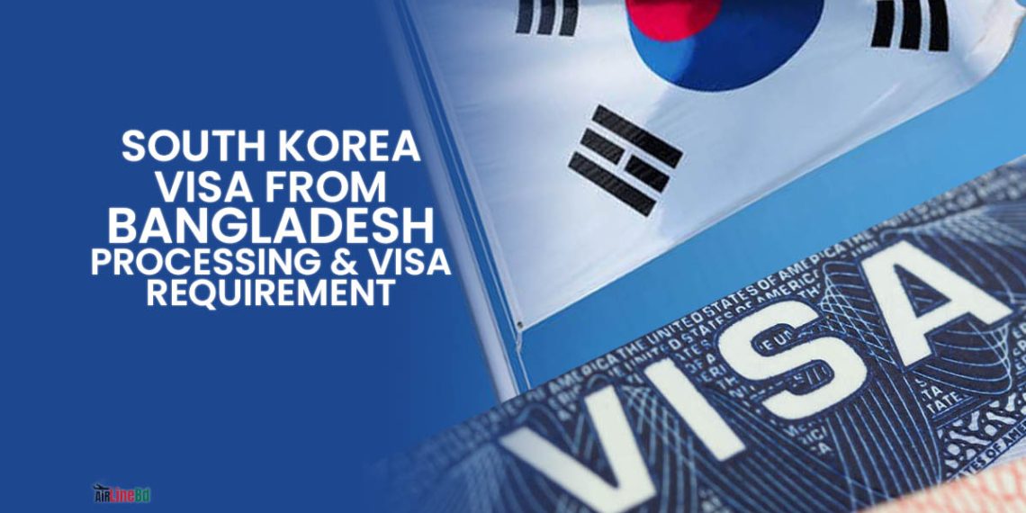 South Korea Visa From Bangladesh Requirements & Visa Processing 2023