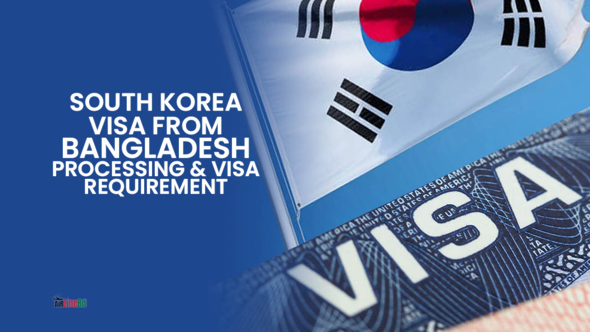 South Korea Visa From Bangladesh Requirements & Visa Processing 2023