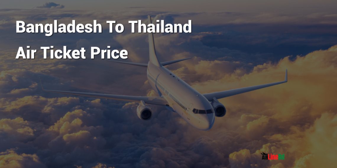 Bangladesh To Thailand Air Ticket Price 2024