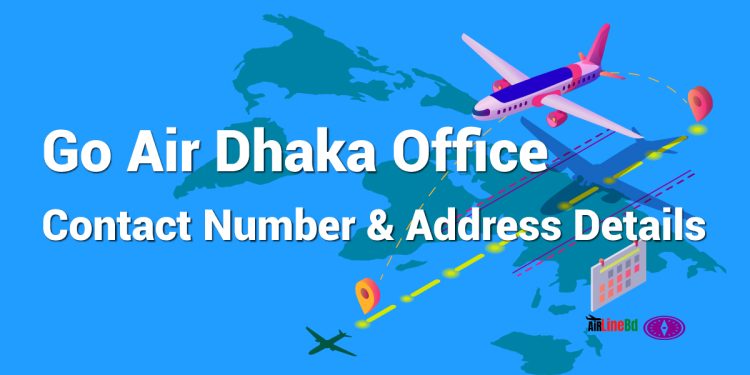 Go Air Dhaka Office Contact Number & Address Details