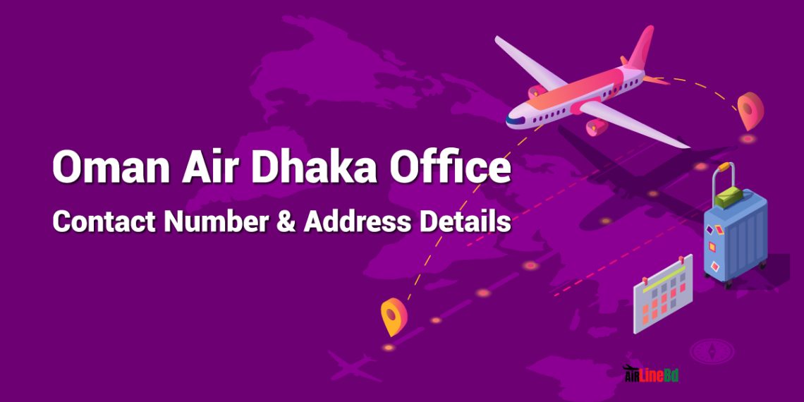 Oman Air Dhaka Office Contact Number Address Details 2023 AirlineBD